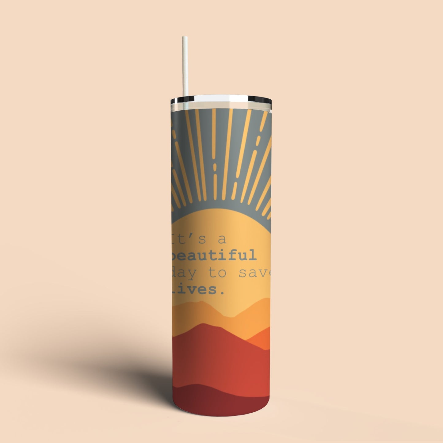 Beautiful Day to Save Lives Tumbler