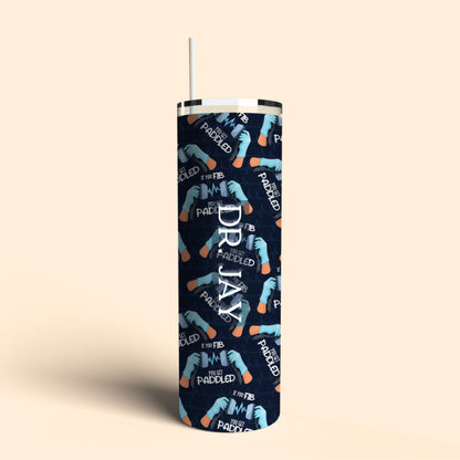 tumbler cup with if you fib you get paddled